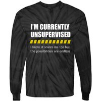 IM Currently Unsupervised I Know It Scares Me Too But The Possibilities Are End Tie-Dye Long Sleeve Shirt