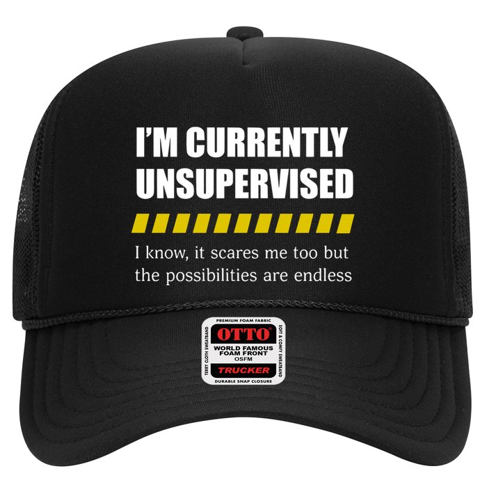 IM Currently Unsupervised I Know It Scares Me Too But The Possibilities Are End Trucker Hat