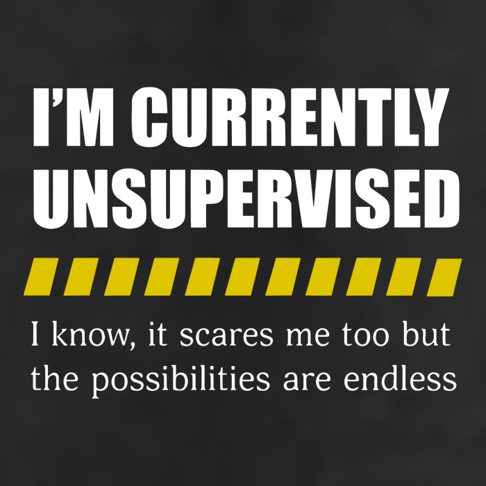 IM Currently Unsupervised I Know It Scares Me Too But The Possibilities Are End Trucker Hat