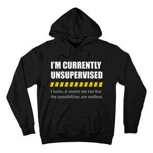 IM Currently Unsupervised I Know It Scares Me Too But The Possibilities Are End Tall Hoodie