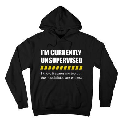 IM Currently Unsupervised I Know It Scares Me Too But The Possibilities Are End Tall Hoodie