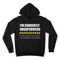 IM Currently Unsupervised I Know It Scares Me Too But The Possibilities Are End Tall Hoodie