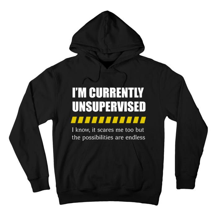 IM Currently Unsupervised I Know It Scares Me Too But The Possibilities Are End Tall Hoodie