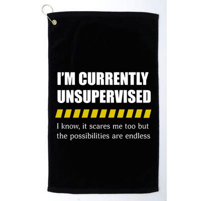 IM Currently Unsupervised I Know It Scares Me Too But The Possibilities Are End Golf Towel