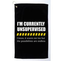 IM Currently Unsupervised I Know It Scares Me Too But The Possibilities Are End Golf Towel