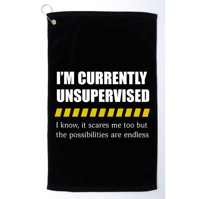 IM Currently Unsupervised I Know It Scares Me Too But The Possibilities Are End Golf Towel