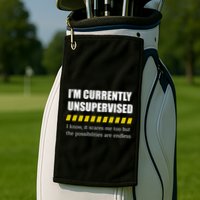 IM Currently Unsupervised I Know It Scares Me Too But The Possibilities Are End Golf Towel