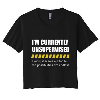 IM Currently Unsupervised I Know It Scares Me Too But The Possibilities Are End Crop Top