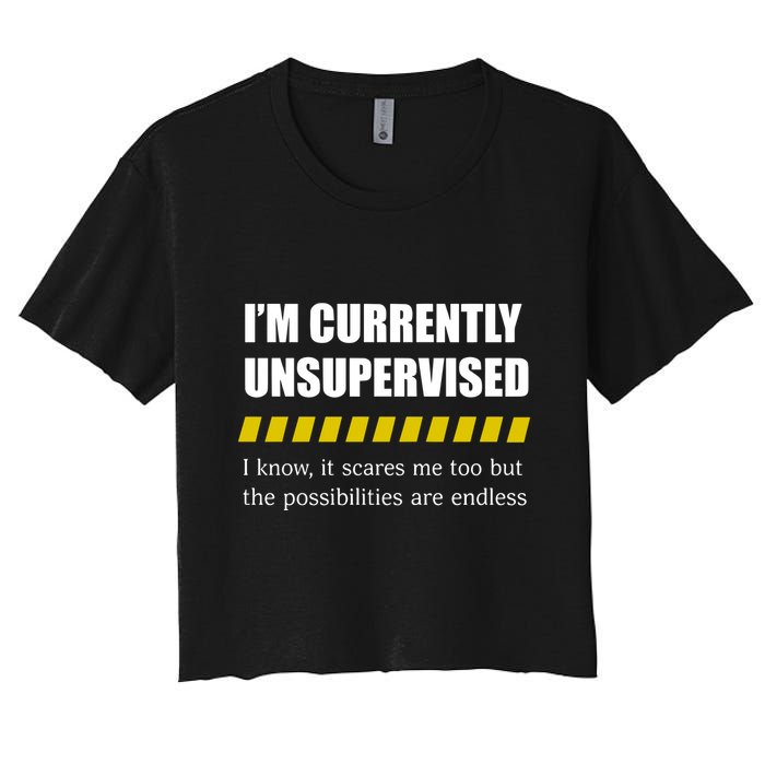 IM Currently Unsupervised I Know It Scares Me Too But The Possibilities Are End Crop Top