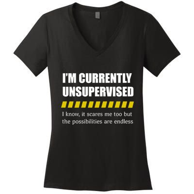 IM Currently Unsupervised I Know It Scares Me Too But The Possibilities Are End Women's V-Neck T-Shirt