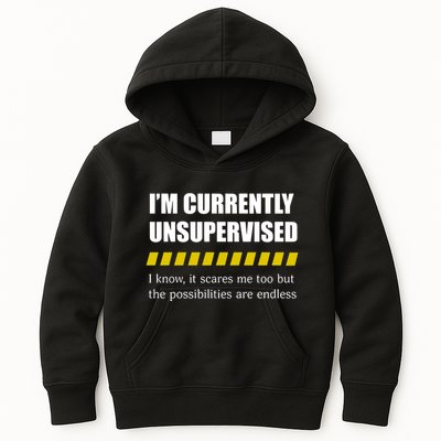 IM Currently Unsupervised I Know It Scares Me Too But The Possibilities Are End Kids Hoodie