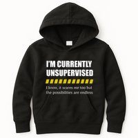 IM Currently Unsupervised I Know It Scares Me Too But The Possibilities Are End Kids Hoodie
