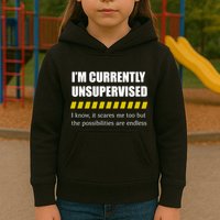 IM Currently Unsupervised I Know It Scares Me Too But The Possibilities Are End Kids Hoodie