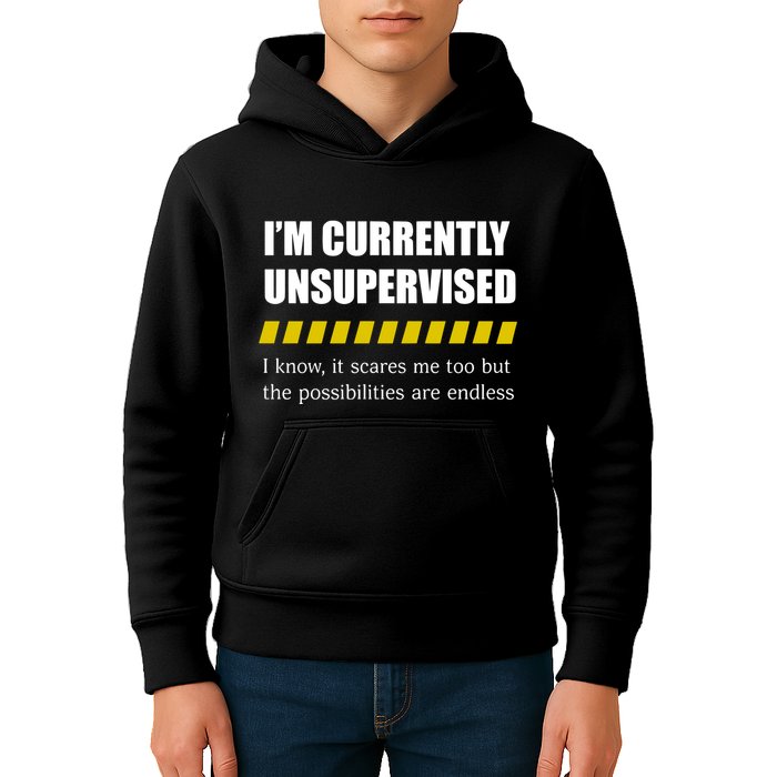 IM Currently Unsupervised I Know It Scares Me Too But The Possibilities Are End Kids Hoodie