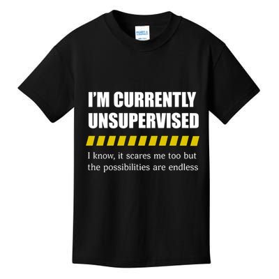 IM Currently Unsupervised I Know It Scares Me Too But The Possibilities Are End Kids T-Shirt