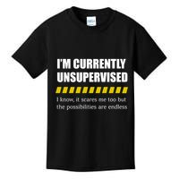IM Currently Unsupervised I Know It Scares Me Too But The Possibilities Are End Kids T-Shirt