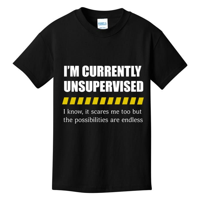 IM Currently Unsupervised I Know It Scares Me Too But The Possibilities Are End Kids T-Shirt
