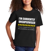 IM Currently Unsupervised I Know It Scares Me Too But The Possibilities Are End Kids T-Shirt
