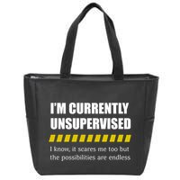 IM Currently Unsupervised I Know It Scares Me Too But The Possibilities Are End Zip Tote Bag