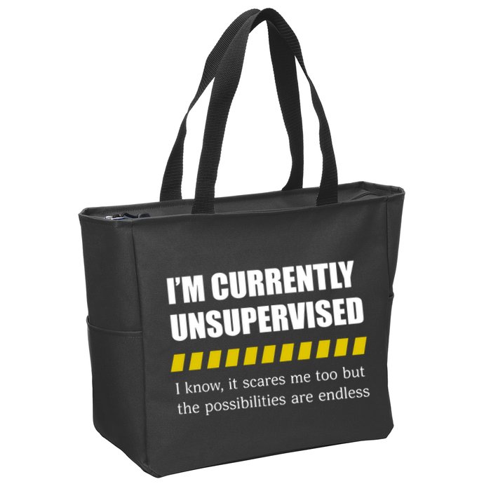 IM Currently Unsupervised I Know It Scares Me Too But The Possibilities Are End Zip Tote Bag