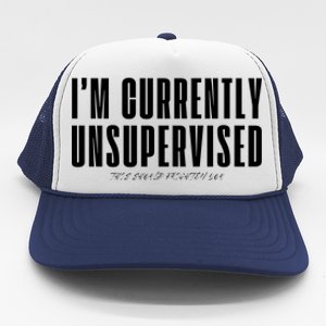 Im Currently Unsupervised This Should Frighten You Trucker Hat