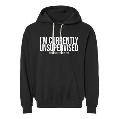 Im Currently Unsupervised This Should Frighten You Funny Garment-Dyed Fleece Hoodie