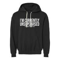 Im Currently Unsupervised This Should Frighten You Funny Garment-Dyed Fleece Hoodie