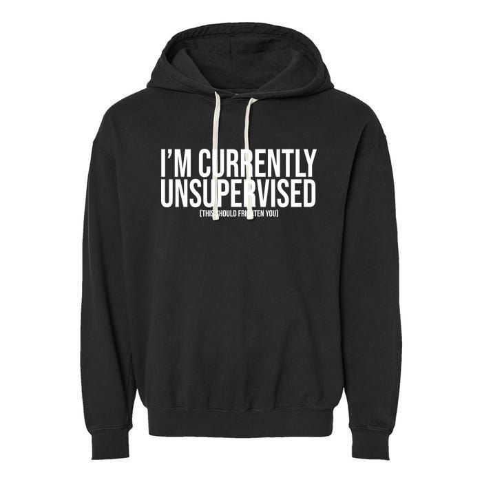 Im Currently Unsupervised This Should Frighten You Funny Garment-Dyed Fleece Hoodie