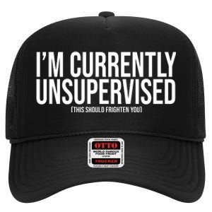 Im Currently Unsupervised This Should Frighten You Funny High Crown Mesh Back Trucker Hat