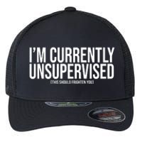 Im Currently Unsupervised This Should Frighten You Funny Flexfit Unipanel Trucker Cap