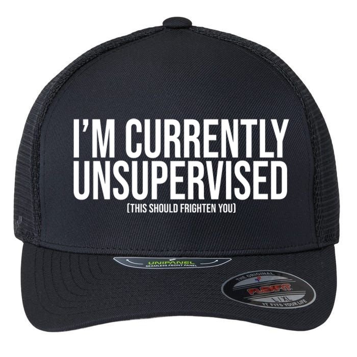 Im Currently Unsupervised This Should Frighten You Funny Flexfit Unipanel Trucker Cap