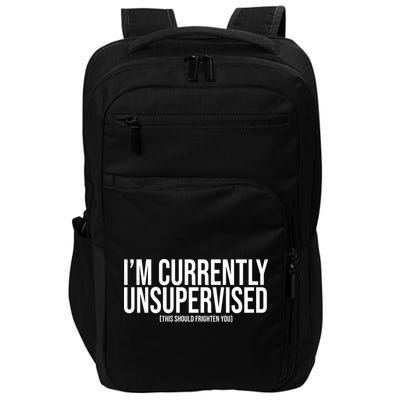 Im Currently Unsupervised This Should Frighten You Funny Impact Tech Backpack