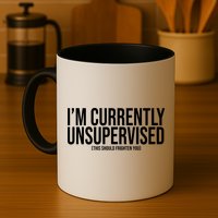 Im Currently Unsupervised This Should Frighten You Funny Mug