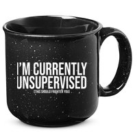 Im Currently Unsupervised This Should Frighten You Funny 15oz Campfire Ceramic Mug