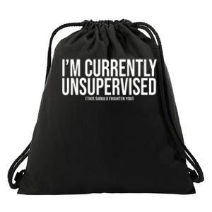 Im Currently Unsupervised This Should Frighten You Funny Drawstring Bag