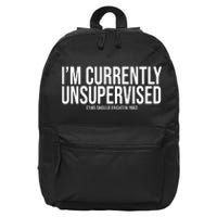 Im Currently Unsupervised This Should Frighten You Funny 16 in Basic Backpack