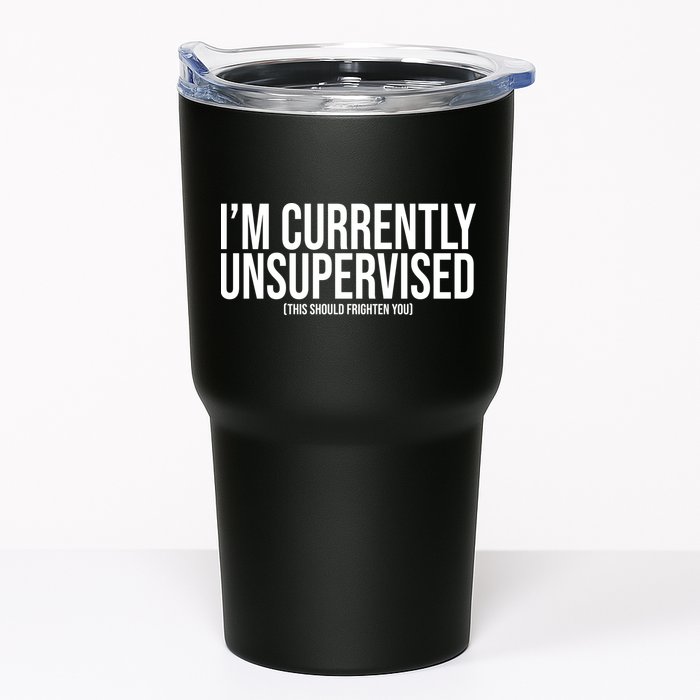 Im Currently Unsupervised This Should Frighten You Funny Tumbler