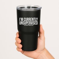 Im Currently Unsupervised This Should Frighten You Funny Tumbler