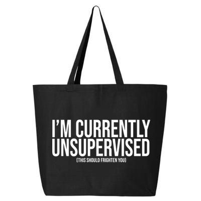 Im Currently Unsupervised This Should Frighten You Funny 25L Jumbo Tote