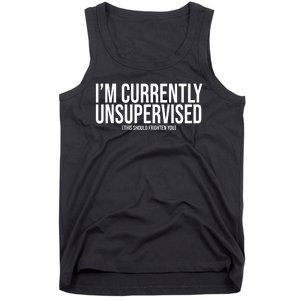 Im Currently Unsupervised This Should Frighten You Funny Tank Top