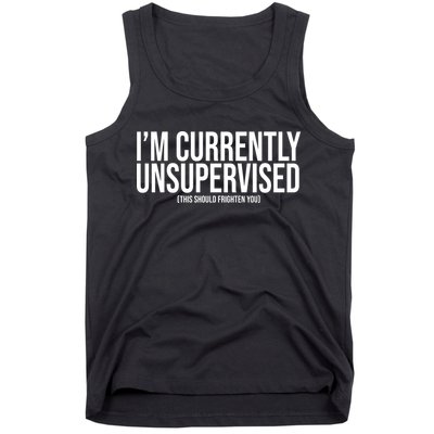 Im Currently Unsupervised This Should Frighten You Funny Tank Top