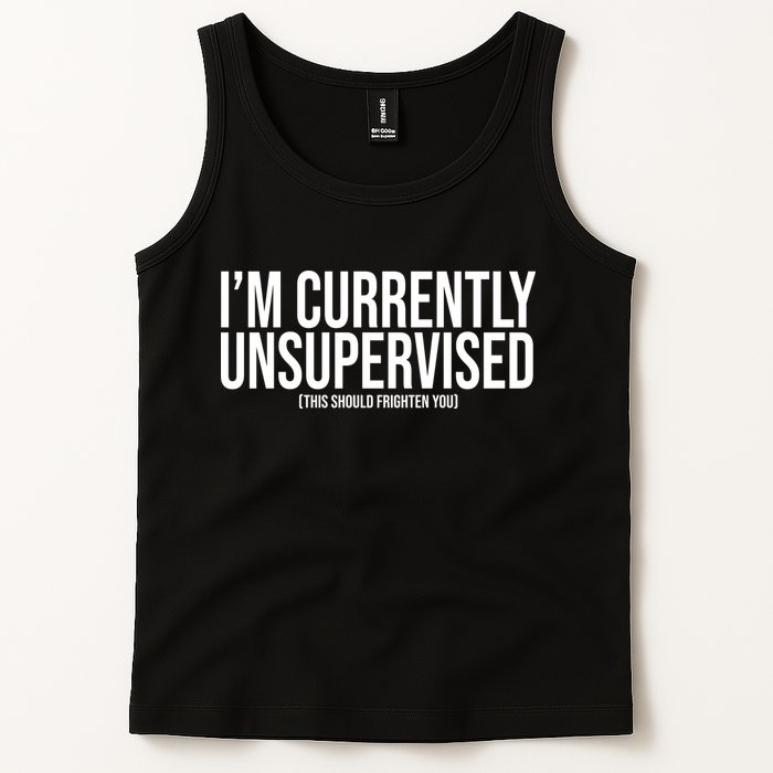 Im Currently Unsupervised This Should Frighten You Funny Tank Top