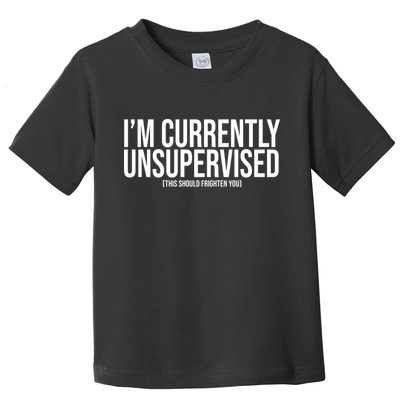 Im Currently Unsupervised This Should Frighten You Funny Toddler T-Shirt