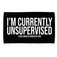 Im Currently Unsupervised This Should Frighten You Funny Microfiber Hand Towel