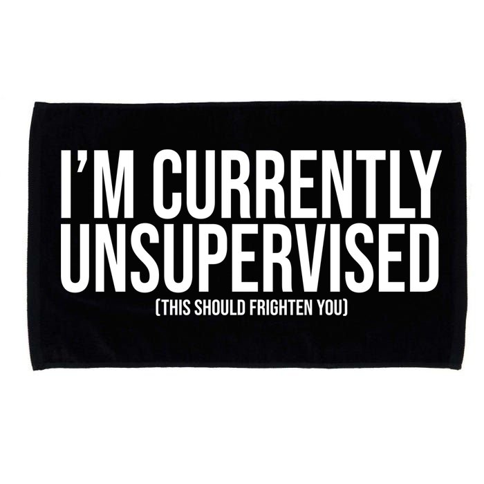 Im Currently Unsupervised This Should Frighten You Funny Microfiber Hand Towel