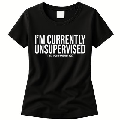 Im Currently Unsupervised This Should Frighten You Funny Womens T-Shirt