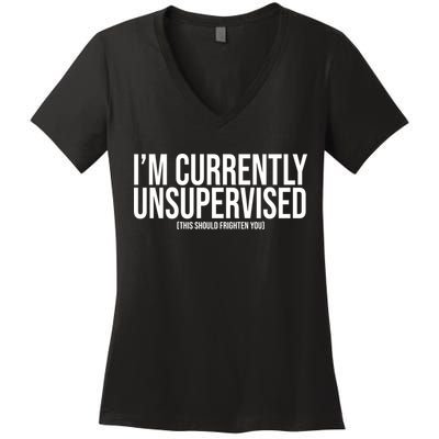 Im Currently Unsupervised This Should Frighten You Funny Women's V-Neck T-Shirt