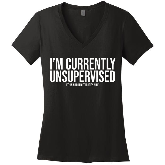 Im Currently Unsupervised This Should Frighten You Funny Women's V-Neck T-Shirt