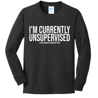 Im Currently Unsupervised This Should Frighten You Funny Kids Long Sleeve Shirt