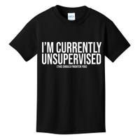 Im Currently Unsupervised This Should Frighten You Funny Kids T-Shirt